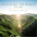 Jesus Is All the World To Me 