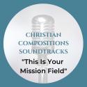 This Is Your Mission Field Soundtrack